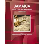 Jamaica Labor Laws and Regulations Handbook Volume 1 Strategic Information and Basic Regulations (Paperback)