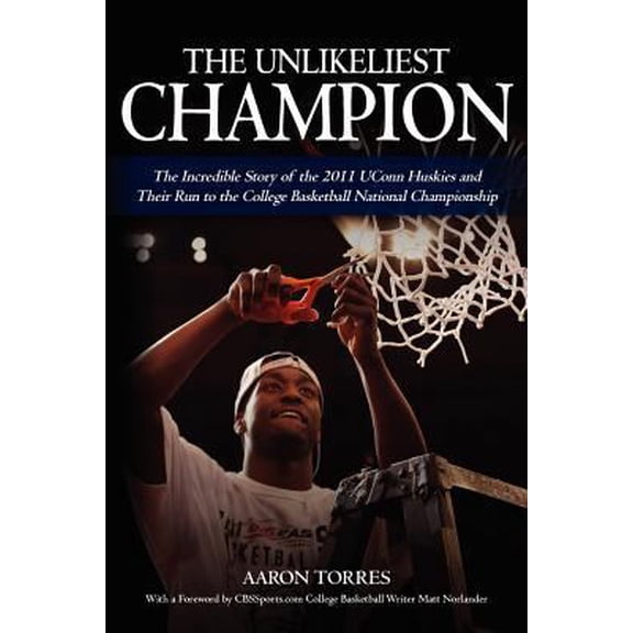 Pre-Owned The Unlikeliest Champion: The Incredible Story of the 2011 UConn Huskies and Their Run to the College Basketball National Championship (Paperback) 1466363495 9781466363496