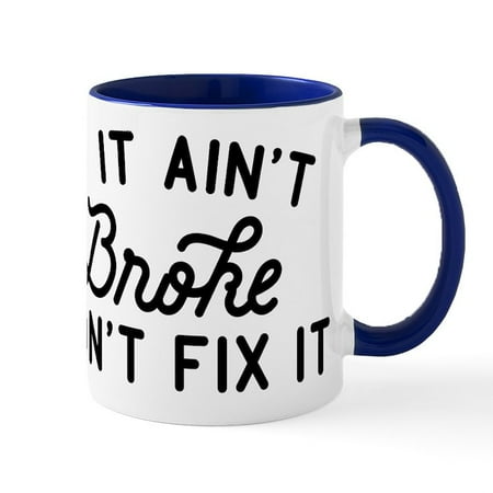 

CafePress - If It Ain t Broke Don t Fix It Mug - 11 oz Ceramic Mug - Novelty Coffee Tea Cup