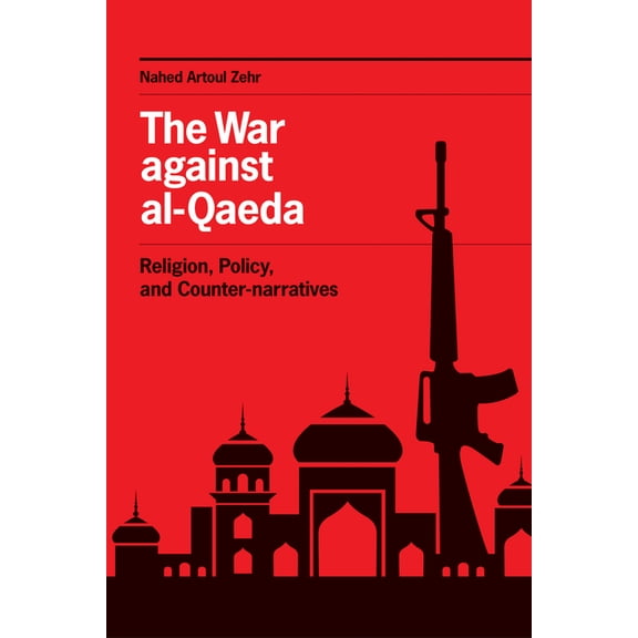 The War against al-Qaeda: Religion, Policy, and Counter-narratives, (Hardcover)