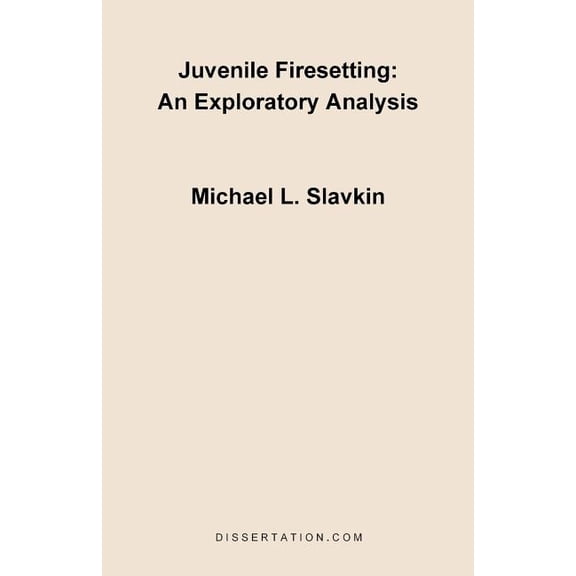 Juvenile Firesetting: An Exploration Analysis, (Paperback)