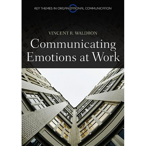 Key Themes in Organizational Communication: Communicating Emotion at Work (Paperback)