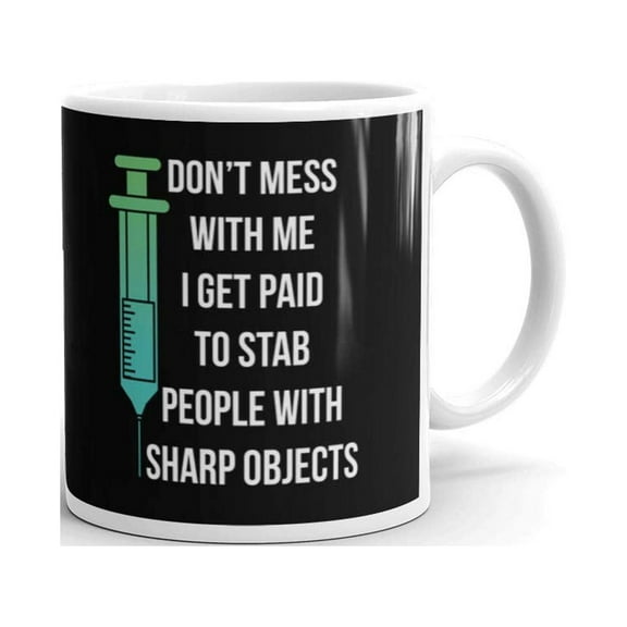 11 oz Birthday Gifts Don't Mess With me I Get Paid to Stab People with Sharp Objects Funny Nurse Coffee Mug
