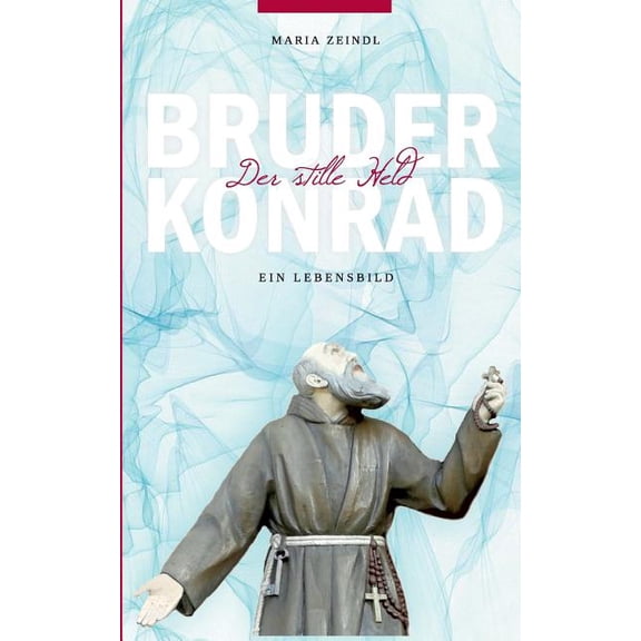 Bruder Konrad - Der stille Held: Ein Lebensbild, (Paperback)