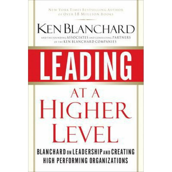 Pre-Owned Leading at a Higher Level: Blanchard on Leadership and Creating High Performing Organizations (Hardcover) 0132347725 9780132347723