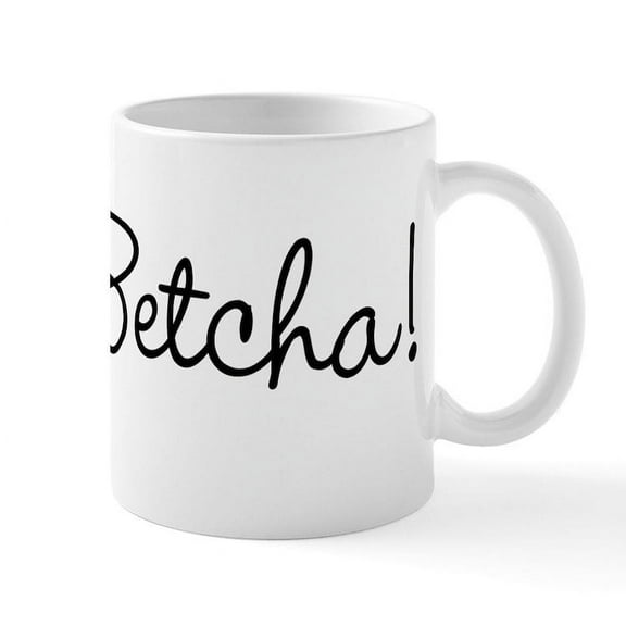 CafePress - You Betcha! Mug - 11 oz Ceramic Mug - Novelty Coffee Tea Cup