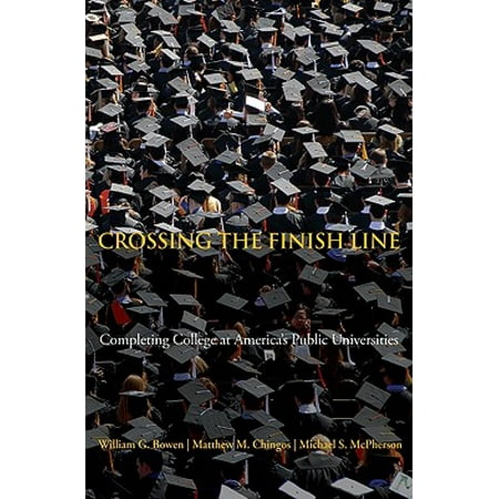 Crossing the Finish Line : Completing College at America's Public (Best Colleges And Universities In America)