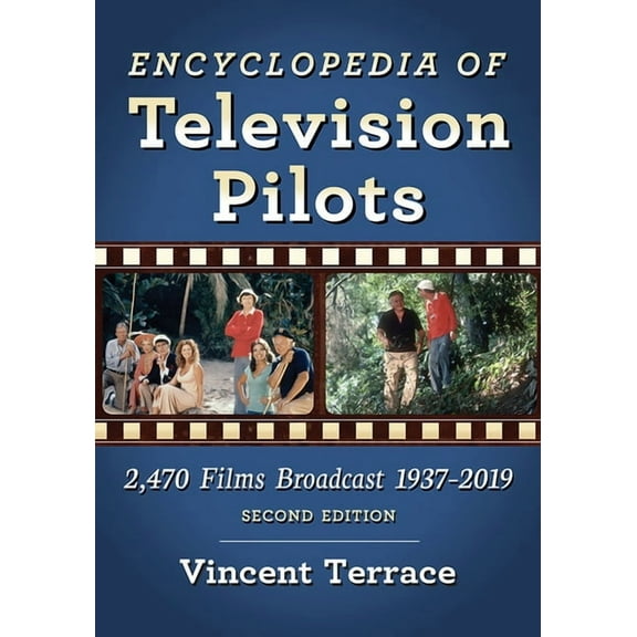 Encyclopedia of Television Pilots: 2,470 Films Broadcast 1937-2019, 2d ed., (Paperback)
