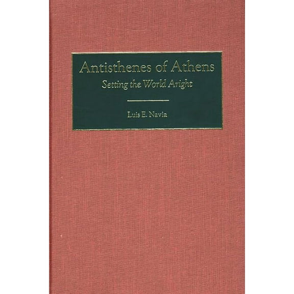Contributions in Philosophy Antisthenes of Athens: Setting the World Aright, (Hardcover)