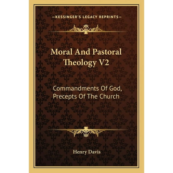 Moral and Pastoral Theology V2: Commandments of God, Precepts of the Church