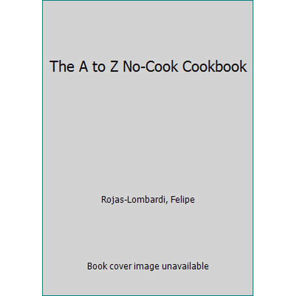 Pre-Owned A-To-Z No-Cook Cookbook (Unknown) 0307657841 9780307657848