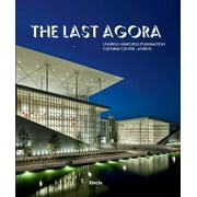The Last Agora : Stavros Niarchos Foundation Cultural Center-Athens (Hardcover)