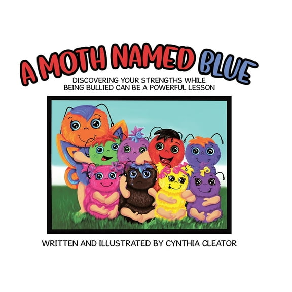 A Moth Named Blue: Discovering Your Strengths While Being Bullied Can Be a Powerful Lesson, (Hardcover)