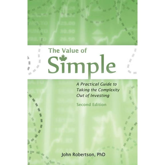 The Value of Simple: A Practical Guide to Taking the Complexity Out of Investing, (Paperback)