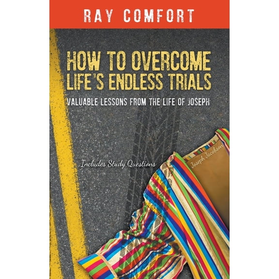 How to Overcome Life's Endless Trials: Valuable Lessons from the Life of Joseph, (Paperback)