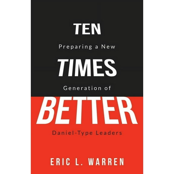 Ten Times Better: Preparing a New Generation of Daniel-Type Leaders (Paperback)
