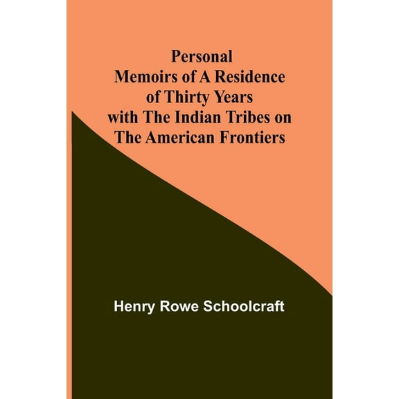 Personal Memoirs of a Residence of Thirty Years with the Indian Tribes on the American Frontiers, (Paperback)