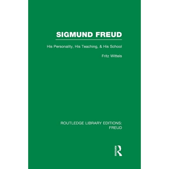Routledge Library Editions: Freud Sigmund Freud (RLE: Freud): His Personality, his Teaching and his School, (Hardcover)