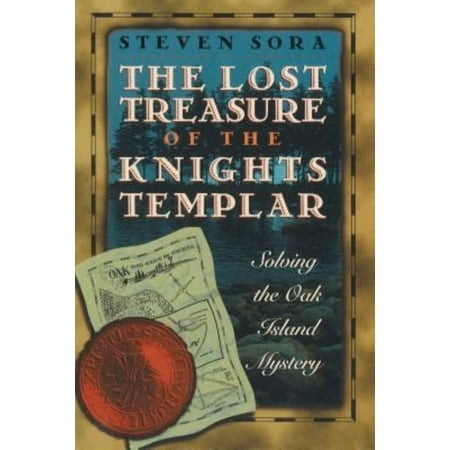 The Lost Treasure of the Knights Templar: Solving the Oak Island Mystery