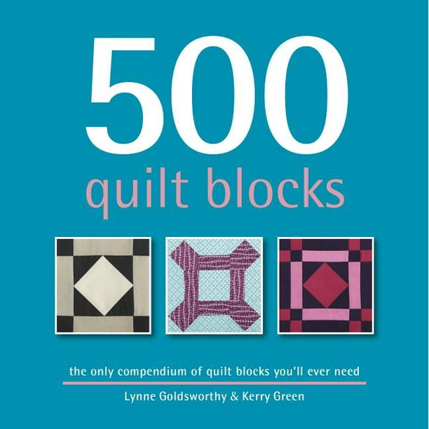 500 Quilt Blocks The Only Compendium of Quilt Blocks You'll Ever Need