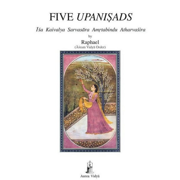 Aurea Vidya Collection: Five Upanisads: Isa Kaivalya Sarvasara Amrtabindu Atharvasira (Paperback)