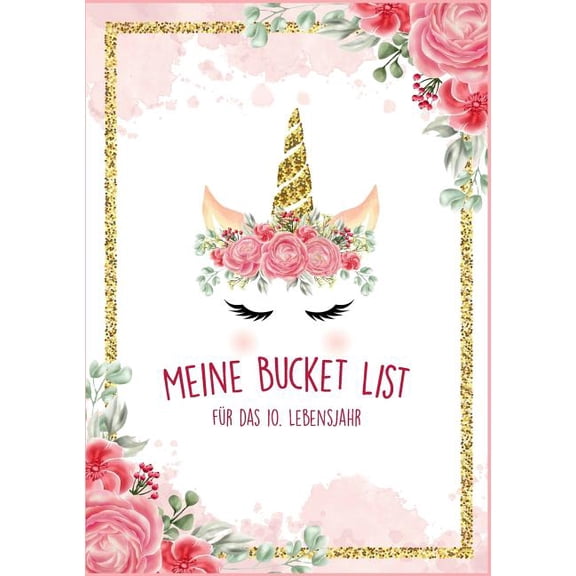 Die Bucket List fÃ¼r das 10. Lebensjahr - 50 Dinge, die man mit 10 Jahren erleben sollte - Ein Tagebuch und Journal zum A, (Paperback)