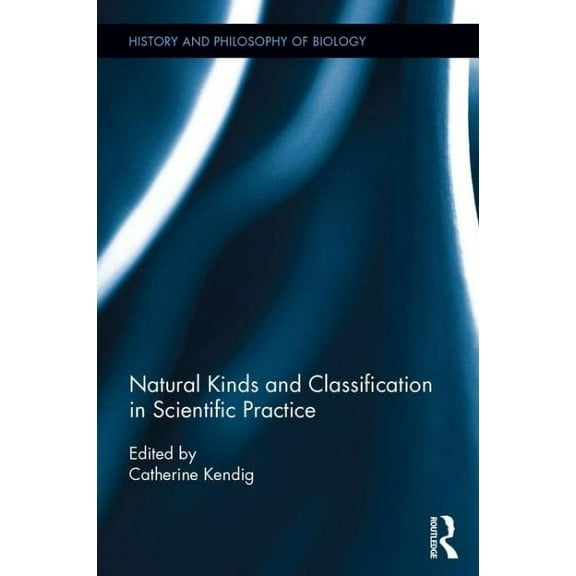 History and Philosophy of Biology: Natural Kinds and Classification in Scientific Practice (Hardcover)