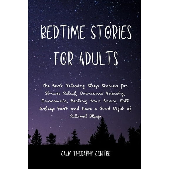 Bedtime Stories for Adults: The Best Relaxing Sleep Stories for Stress Relief, Overcome Anxiety, Insomnia, Healing Your Brain, Fall Asleep Fast and Have a Good Night of Relaxed Sleep (Paperback)