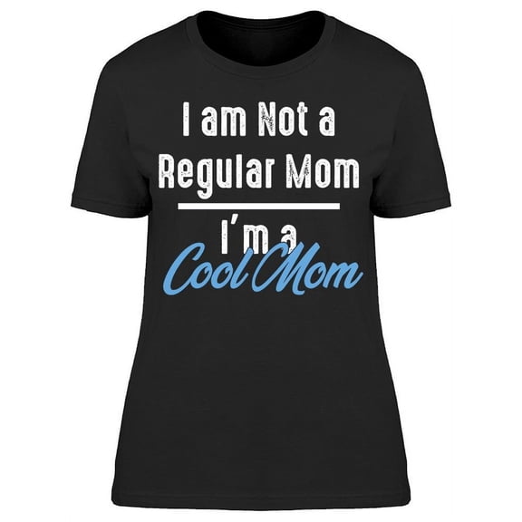 I Am Not A Regular Mom Women's T-shirt