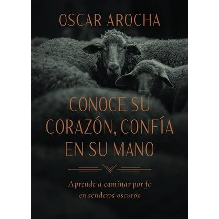 Conoce Su CorazÃ³n, ConfÃ­a En Su Mano: Aprende a Caminar Por Fe En Senderos Oscuros, (Paperback)