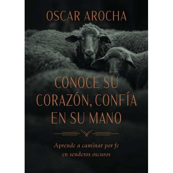 Conoce Su Corazón, Confía En Su Mano: Aprende a Caminar Por Fe En Senderos Oscuros, (Paperback)