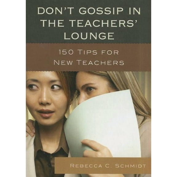 Don't Gossip in the Teachers' Lounge: 150 Tips for New Teachers, (Paperback)