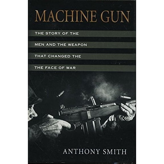Pre-Owned Machine Gun: The Story of the Men and the Weapon That Changed the Face of War Hardcover