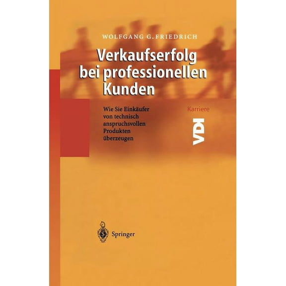 Verkaufserfolg Bei Professionellen Kunden: Wie Sie Einkäufer Von Technisch Anspruchsvollen Produkten Überzeugen, (Paperback)