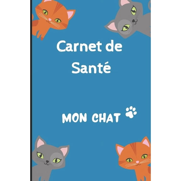 Carnet de Sante Chat: Carnet de suivi de votre chat - Carnet de santé complet et pratique de votre compagnon - Historique des visites chez le vétérinaire - 100 pages - Format 15,2 x 22,9 cm (Paperback