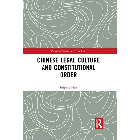 Routledge Studies in Asian Law Chinese Legal Culture and Constitutional Order, (Paperback)