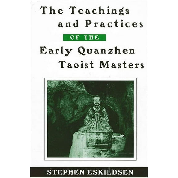 Suny Chinese Philosophy and Culture The Teachings and Practices of the Early Quanzhen Taoist Masters, (Hardcover)