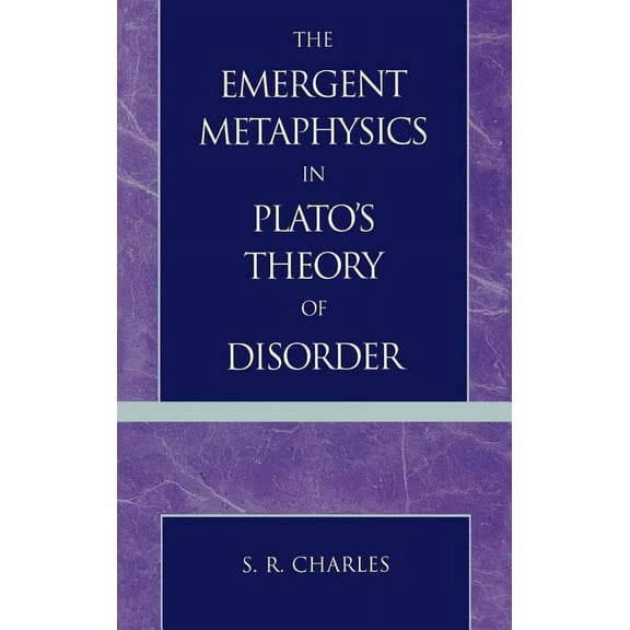 The Emergent Metaphysics in Plato's Theory of Disorder, (Hardcover)