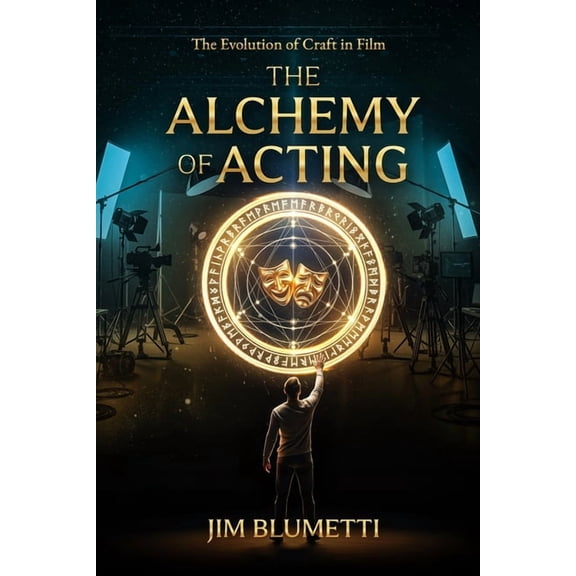 The Alchemy of Acting - The Evolution of Craft in Film, (Paperback)
