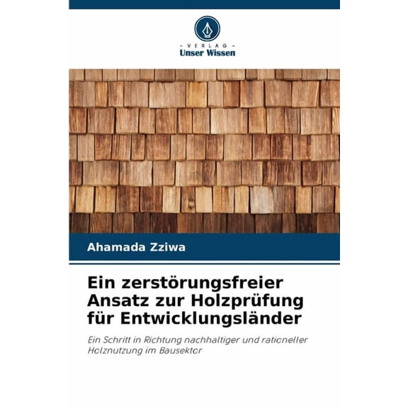 Ein zerstÃ¶rungsfreier Ansatz zur HolzprÃ¼fung fÃ¼r EntwicklungslÃ¤nder, (Paperback)
