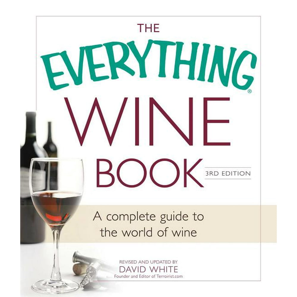 The Everything Wine Book A Complete Guide to the World of Wine