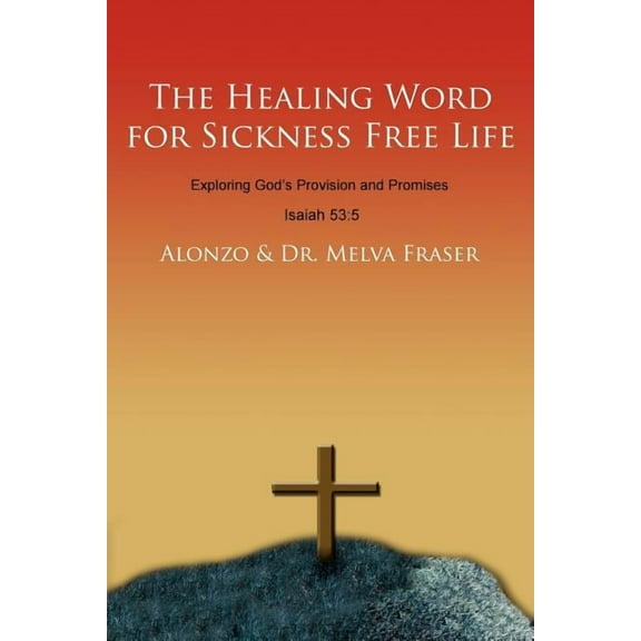The Healing Word for Sickness Free Life: Exploring God's Provision and Promises, (Paperback)