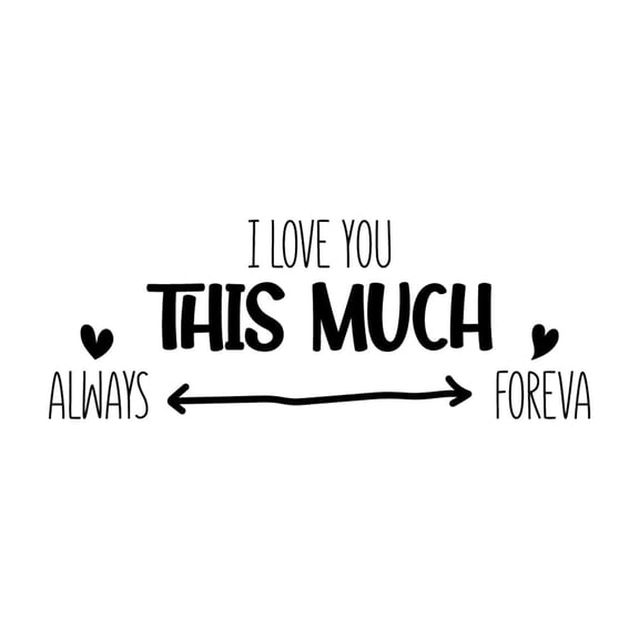 Vinyl Wall Art Decal - I love You This Much Always Foreva - 9.5" x 25" - Modern Inspiring Lovely Valentine's Quote Sticker For Home Couples Room Living Room Nursery Playroom Daycare Decor