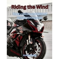 Riding The Wind: The Evolution And Spirit Of Suzuki Motorcycles, (Paperback)