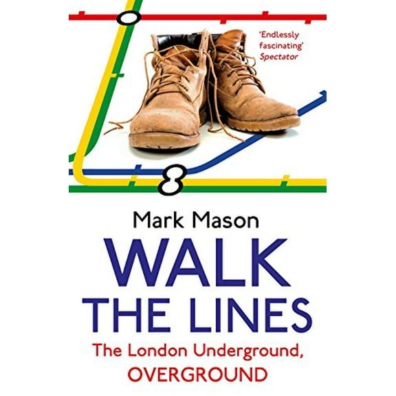 Walk the Lines: The London Underground, Overground (Paperback) by Mark Mason