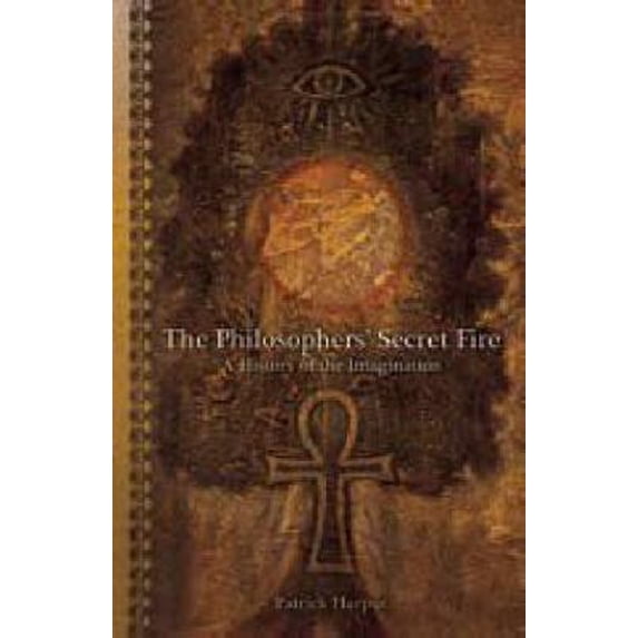 Pre-Owned The Philosophers' Secret Fire: A History of the Imagination (Paperback) 0980286522 9780980286526