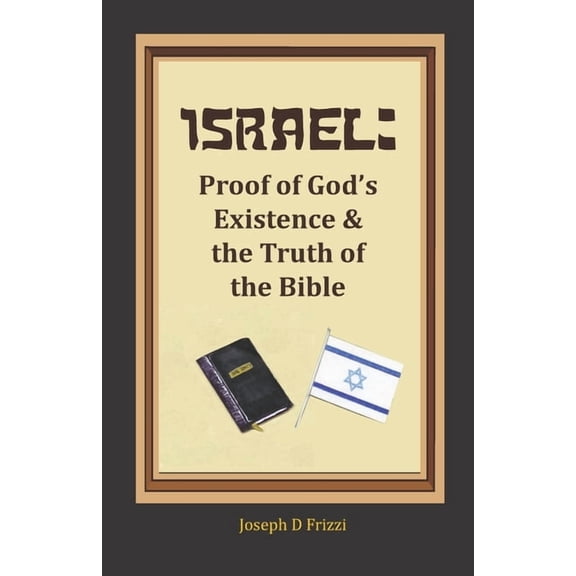 Israel: Proof of God's Existence and the Truth of the Bible, (Paperback)