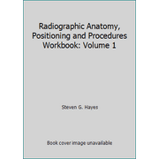 Radiographic Anatomy, Positioning and Procedures Workbook: Volume 1 [Paperback - Used]
