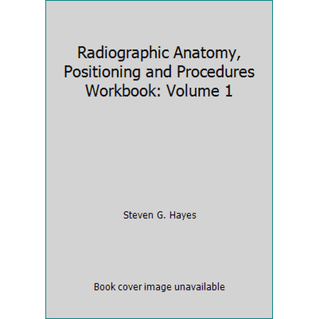 Radiographic Anatomy, Positioning and Procedures Workbook: Volume 1 [Paperback - Used]