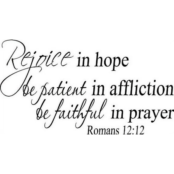 Romans 12:12, Vinyl Wall Art, Rejoice in hope, be patient in affliction, faithful in prayer